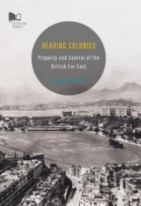 cover of the book Reading Colonies-Property and Control of the British Far East