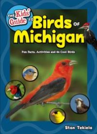 cover of the book The Kids' Guide to Birds of Michigan: Fun Facts, Activities and 86 Cool Birds