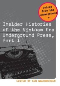 cover of the book Insider Histories of the Vietnam Era Underground Press, Part 1