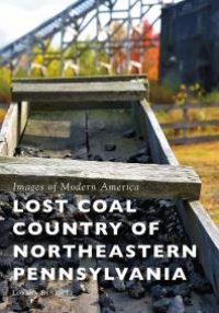 cover of the book Lost Coal Country of Northeastern Pennsylvania