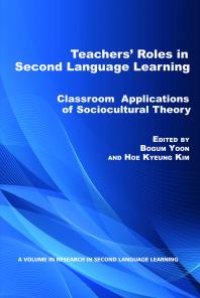 cover of the book Teachers' Roles in Second Language Learning: Classroom Applications of Sociocultural Theory