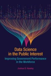 cover of the book Data Science in the Public Interest: Improving Government Performance in the Workforce