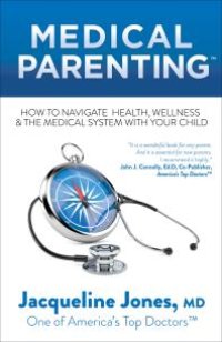 cover of the book Medical Parenting: How to Navigate Health, Wellness and the Medical System with Your Child