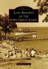 cover of the book Lost Resorts of the Iowa Great Lakes