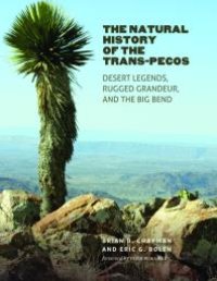 cover of the book The Natural History of the Trans-Pecos: Desert Legends, Rugged Grandeur, and the Big Bend