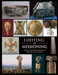 cover of the book Looting or Missioning: Insular and Continental Sacred Objects in Viking Age Contexts in Norway