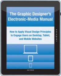 cover of the book The Graphic Designer's Electronic-Media Manual: How to Apply Visual Design Principles to Engage Users on Desktop, Tablet, and Mobile Websites