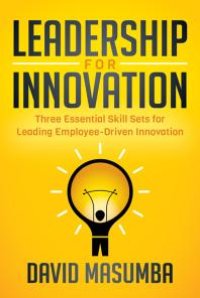 cover of the book Leadership for Innovation: Three Essential Skill Sets for Leading Employee-Driven Innovation