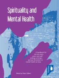 cover of the book Spirituality and Mental Health: A Handbook for Service Users, Carers and Staff Wishin to Bring a Spiritual Dimension to Mental Health Services