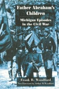 cover of the book Father Abraham's Children: Michigan Episodes in the Civil War