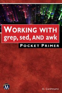 cover of the book WORKING WITH grep, sed, AND awk Pocket Primer [Team-IRA] (True)