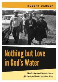 cover of the book Nothing but Love in God’s Water: Volume 2: Black Sacred Music from Sit-Ins to Resurrection City