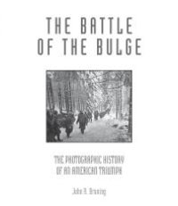 cover of the book The Battle of the Bulge: The Photographic History of an American Triumph