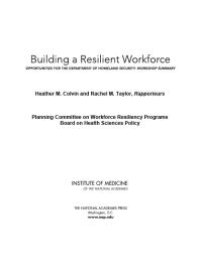 cover of the book Building a Resilient Workforce: Opportunities for the Department of Homeland Security: Workshop Summary