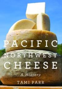 cover of the book Pacific Northwest Cheese: A History