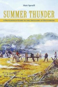 cover of the book Summer Thunder: A Battlefield Guide to the Artillery at Gettysburg