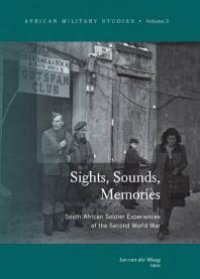 cover of the book Sights, Sounds, Memories: South African Soldier Experiences of the Second World War