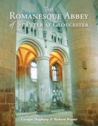 cover of the book The Romanesque Abbey of St Peter at Gloucester