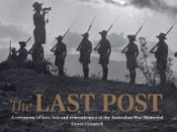 cover of the book The Last Post: A Ceremony of Love, Loss and Remembrance at the Australian War Memorial