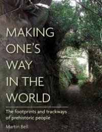 cover of the book Making One's Way in the World: The Footprints and Trackways of Prehistoric People