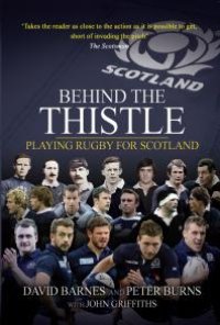 cover of the book Behind the Thistle: Playing Rugby for Scotland