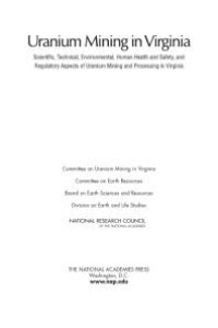 cover of the book Uranium Mining in Virginia: Scientific, Technical, Environmental, Human Health and Safety, and Regulatory Aspects of Uranium Mining and Processing in Virginia