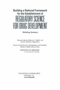 cover of the book Building a National Framework for the Establishment of Regulatory Science for Drug Development: Workshop Summary