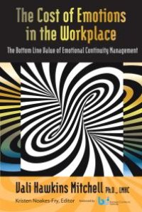 cover of the book The Cost of Emotions in the Workplace: The Bottom-Line Cost of Emotional Continuity Management