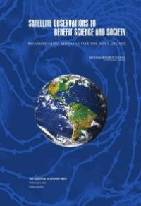 cover of the book Satellite Observations to Benefit Science and Society: Recommended Missions for the Next Decade