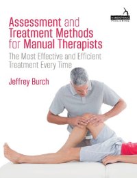 cover of the book Assessment and Treatment Methods for Manual Therapists: The Most Effective and Efficient Treatment Every Time [Team-IRA] [True PDF]