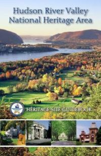 cover of the book Hudson River Valley National Heritage Area: Heritage Site Guidebook