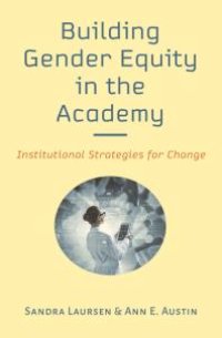 cover of the book Building Gender Equity in the Academy: Institutional Strategies for Change