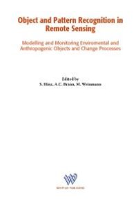 cover of the book Object and Pattern Recognition in Remote Sensing: Modelling and Monitoring Environmental and Anthropogenic Objects and Change Processes