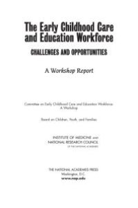 cover of the book The Early Childhood Care and Education Workforce: Challenges and Opportunities: a Workshop Report