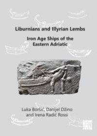 cover of the book Liburnians and Illyrian Lembs: Iron Age Ships of the Eastern Adriatic