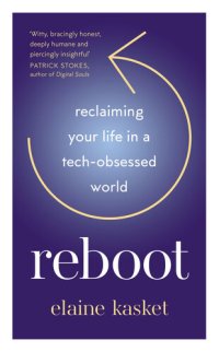 cover of the book Reboot: Reclaiming Your Life in a Tech-Obsessed World