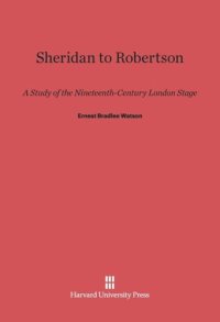 cover of the book Sheridan to Robertson: A Study of the Nineteenth-Century London Stage