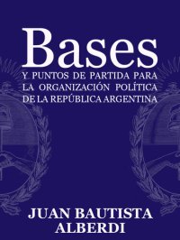 cover of the book Bases y puntos de partida para la organización política de la República Argentina