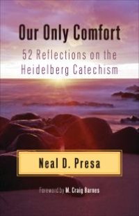 cover of the book Our Only Comfort: 52 Reflections on the Heidelberg Catechism