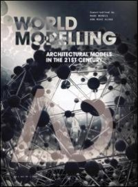 cover of the book Worldmodelling: Architectural Models in the 21st Century