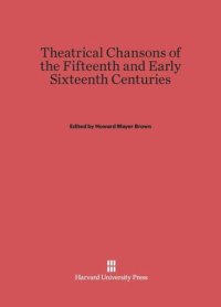 cover of the book Theatrical Chansons of the Fifteenth and Early Sixteenth Centuries