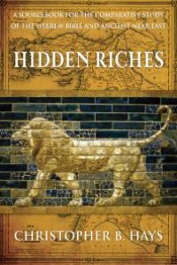 cover of the book Hidden Riches: A Sourcebook for the Comparative Study of the Hebrew Bible and Ancient Near East