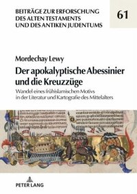 cover of the book Der apokalyptische Abessinier und die Kreuzzüge: Wandel eines frühislamischen Motivs in der Literatur und Kartografie des Mittelalters