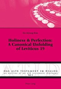 cover of the book Holiness & Perfection: A Canonical Unfolding of Leviticus 19 (Das Alte Testament im Dialog / An Outline of an Old Testament Dialogue)