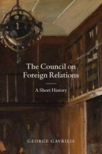 cover of the book The Council on Foreign Relations: A Short History