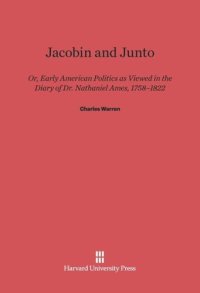 cover of the book Jacobin and Junto: Or Early American Politics as Viewed in the Diary of Dr. Nathaniel Ames 1758-1822