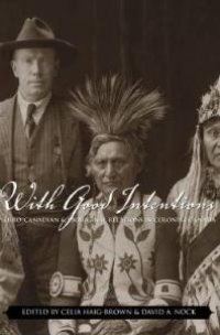 cover of the book With Good Intentions: Euro-Canadian and Aboriginal Relations in Colonial Canada