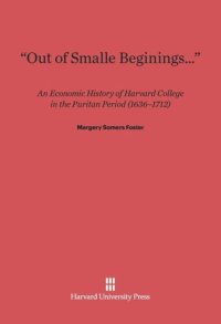 cover of the book “Out of Smalle Beginnings…”: An Economic History of Harvard College in the Puritan Period (1636–1712)