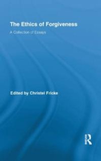 cover of the book The Ethics of Forgiveness: A Collection of Essays