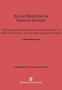 cover of the book Social Medicine in Eastern Europe: The Organization of Health Services and the Education of Medical Personnel in Czechoslovakia, Hungary, and Poland